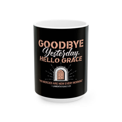 Goodbye Yesterday. Hello Grace Ceramic Mug