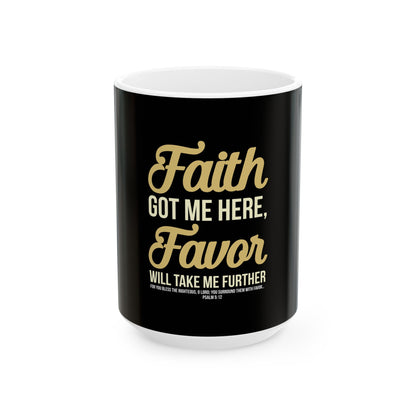 Faith Got Me Here, Favor Will Take Me Further Ceramic Mug