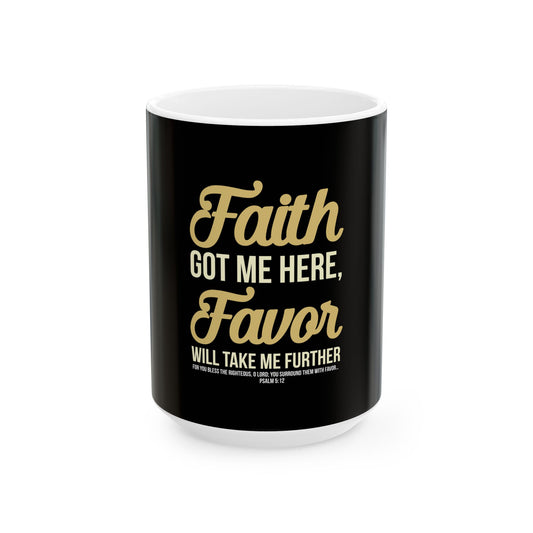 Faith Got Me Here, Favor Will Take Me Further Ceramic Mug