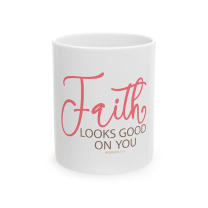 Faith Looks Good on You Ceramic Mug