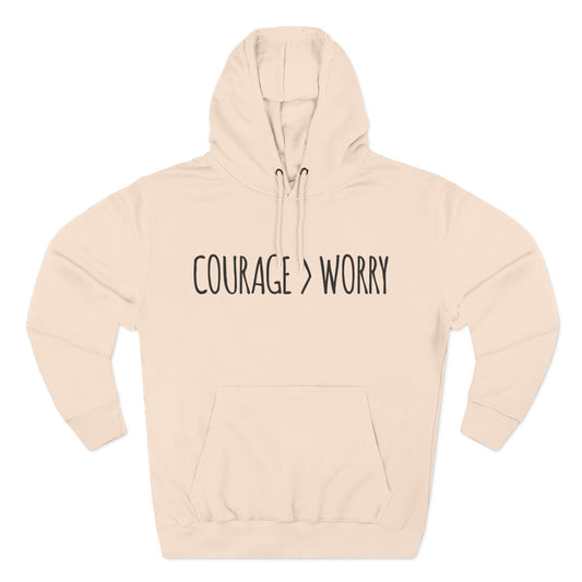 Courage > Worry Hoodie
