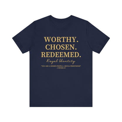 Worthy. Chosen.Redeemed Tee