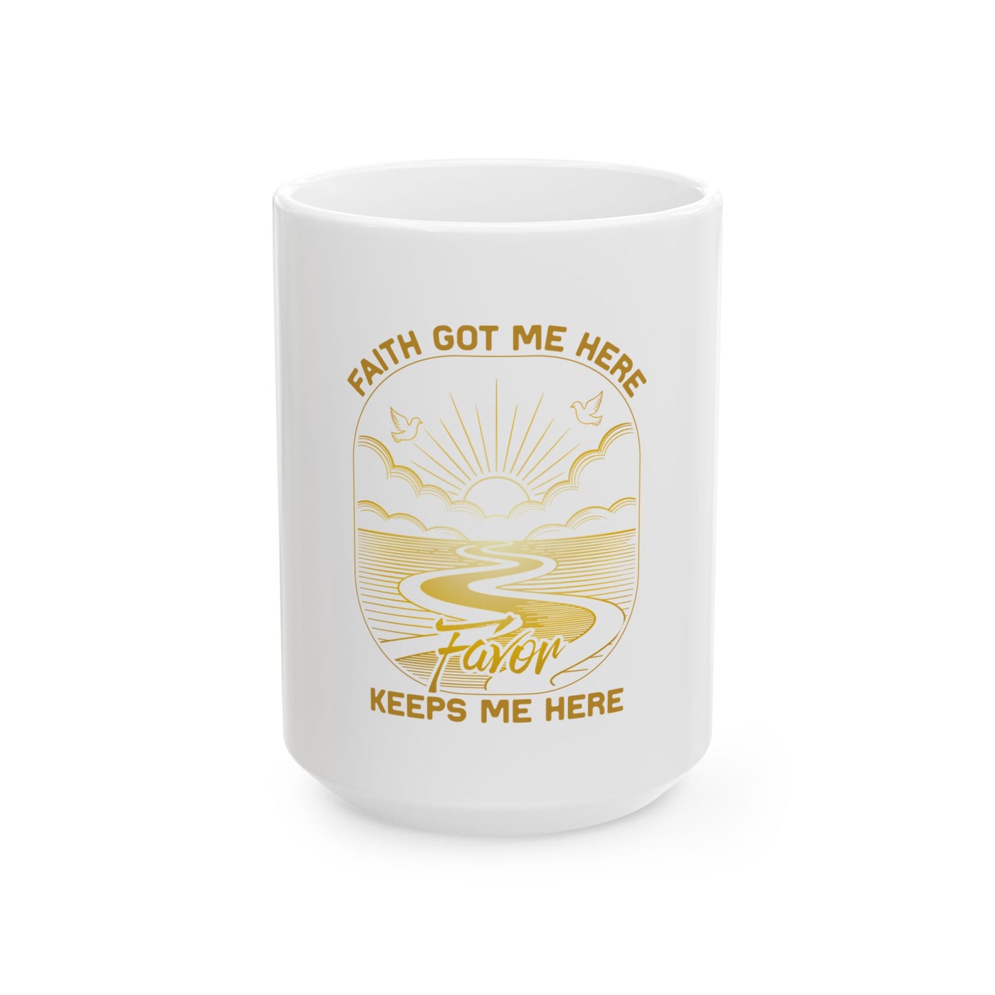 Faith Got me Here. Favor keeps me moving Ceramic Mug