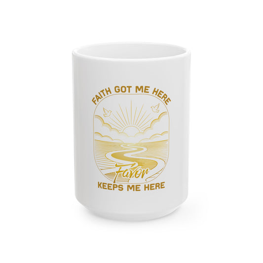 Faith Got me Here. Favor keeps me moving Ceramic Mug