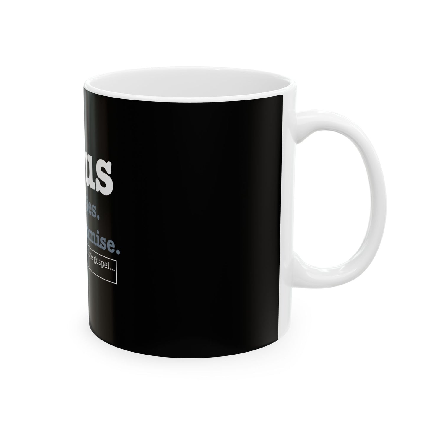 Jesus. No Apologies. No Compromises  Ceramic Mug