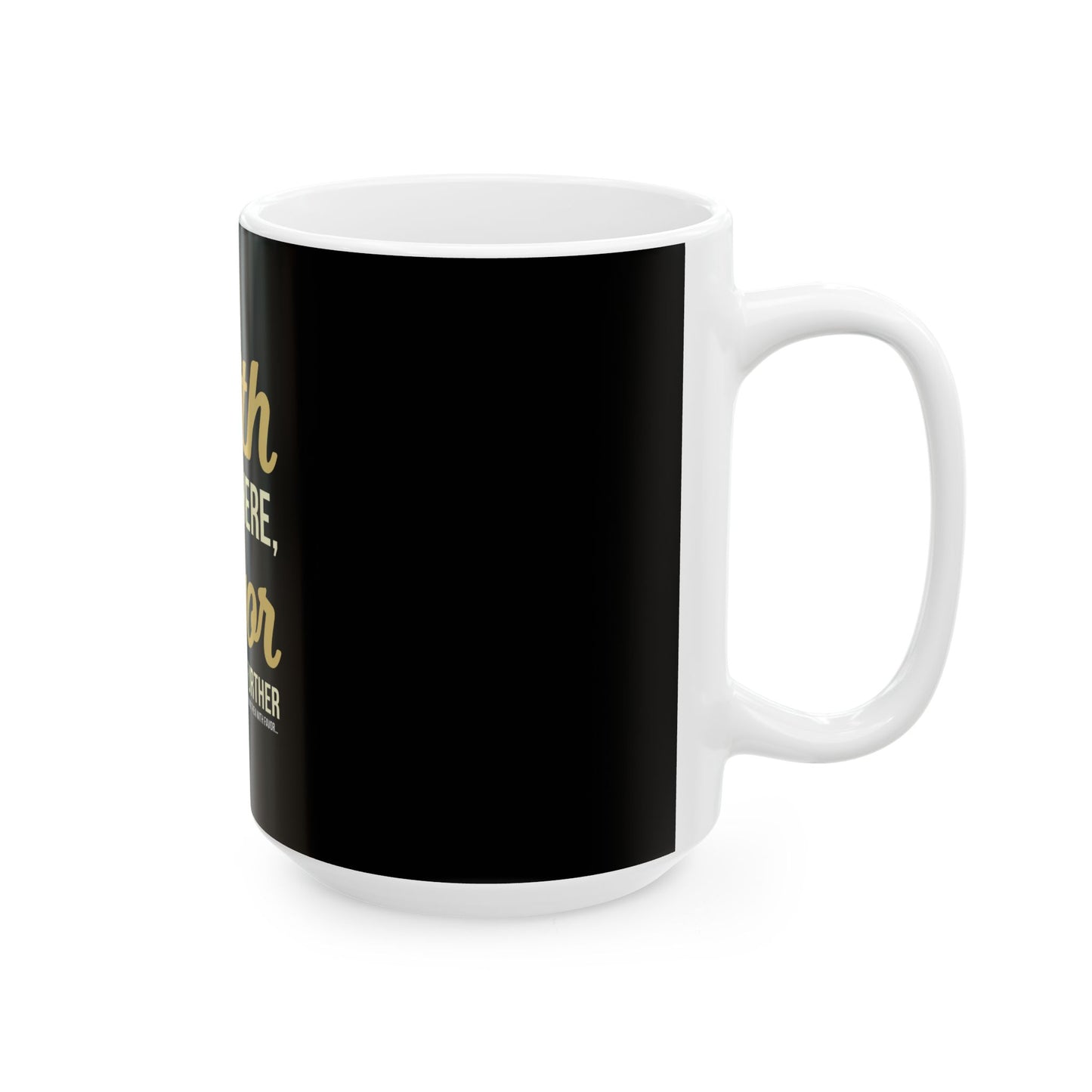 Faith Got Me Here, Favor Will Take Me Further Ceramic Mug