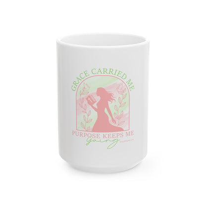 Grace Carried Me, Purpose Keeps Me Going Ceramic Mug