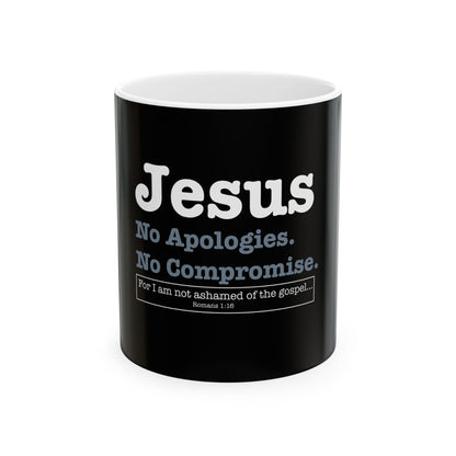 Jesus. No Apologies. No Compromises  Ceramic Mug
