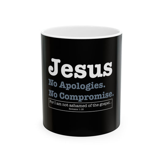 Jesus. No Apologies. No Compromises  Ceramic Mug