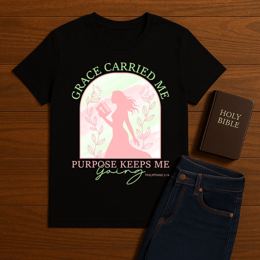 Grace Carried Me, Purpose Keeps Me Going Tee