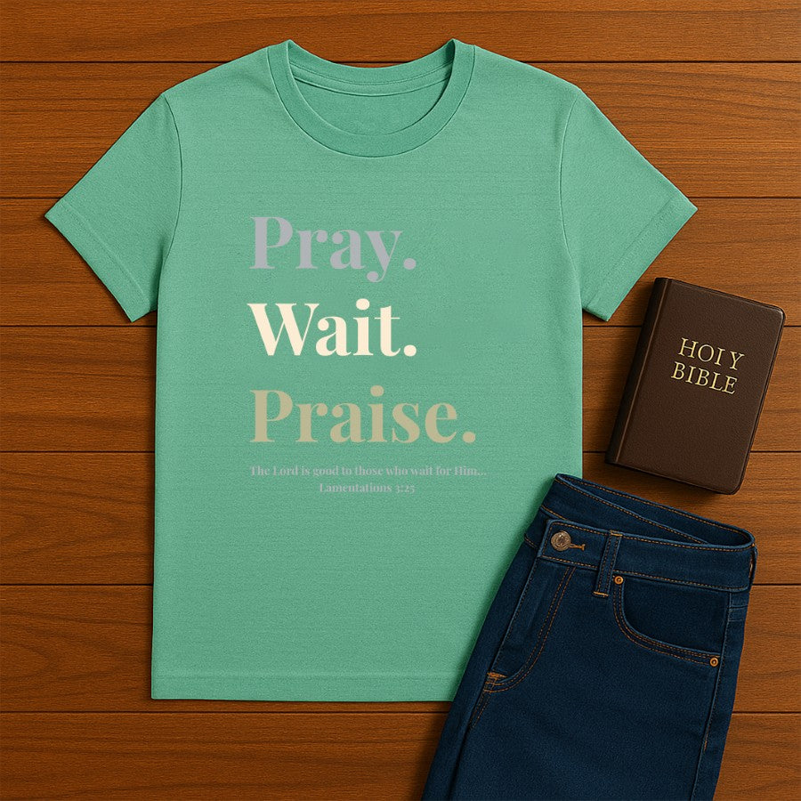 Pray Wait Prasie Tee