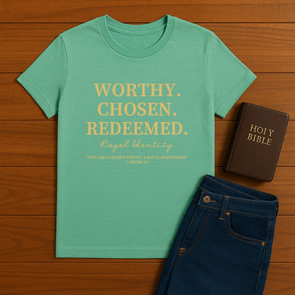 Worthy. Chosen.Redeemed Tee