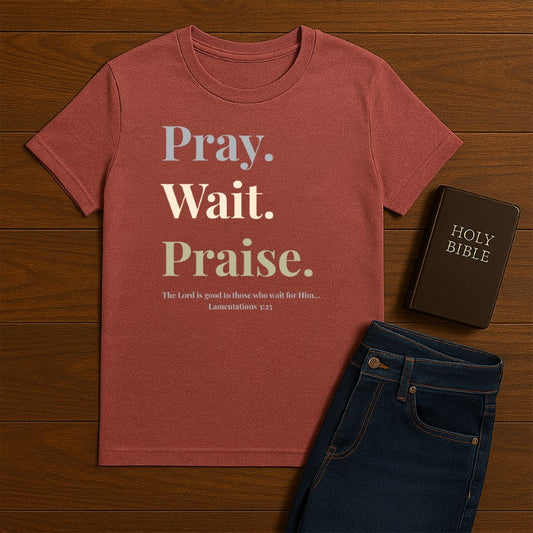 Pray Wait Prasie Tee