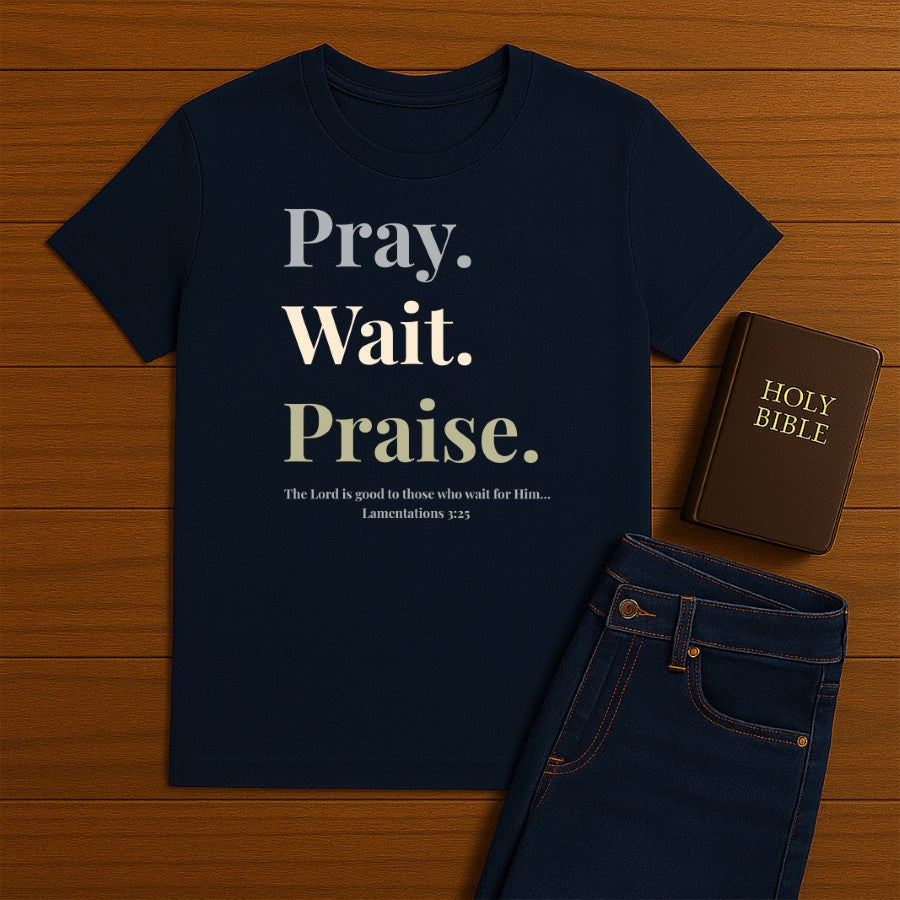 Pray Wait Prasie Tee
