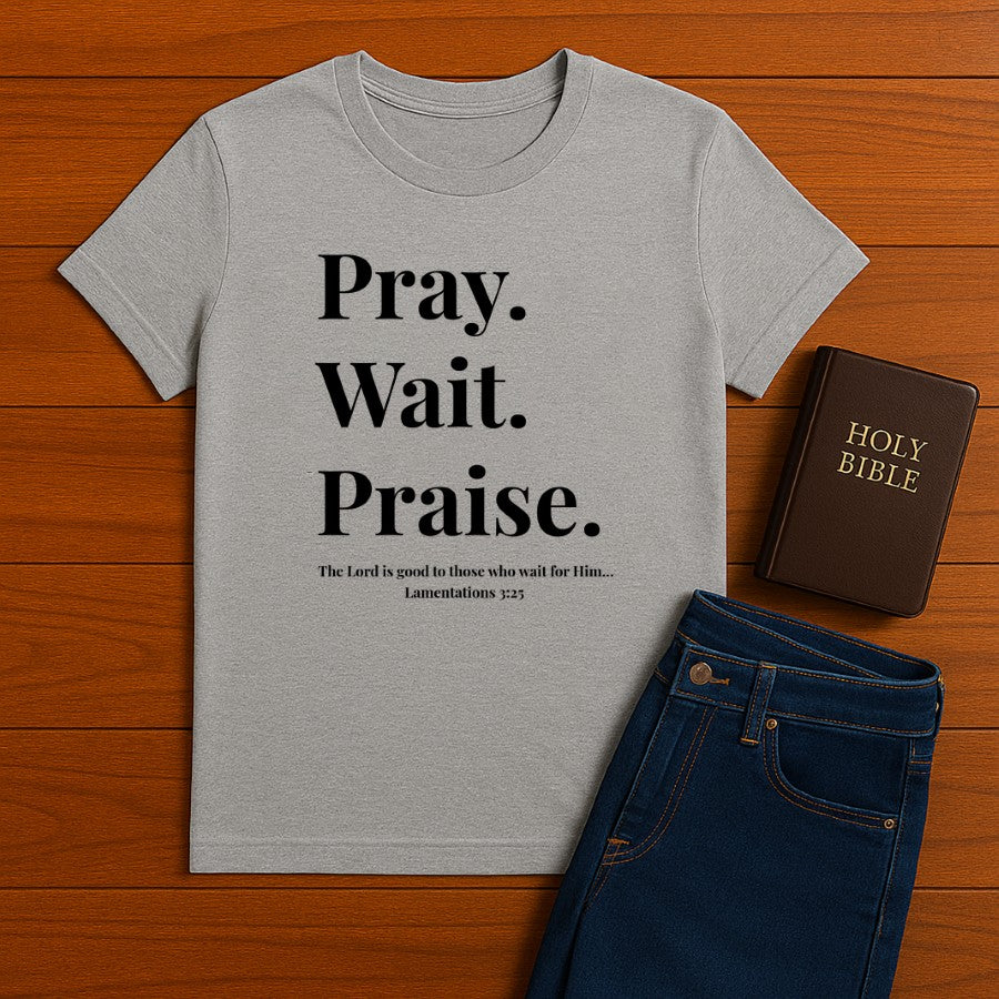 Pray Wait Prasie Tee