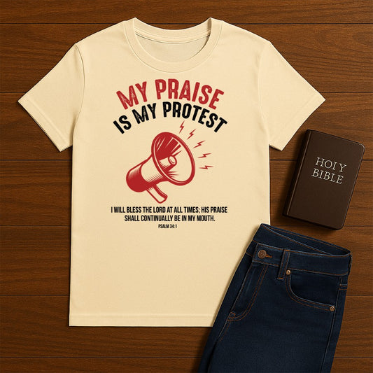 My Praise is my Protest  Tee